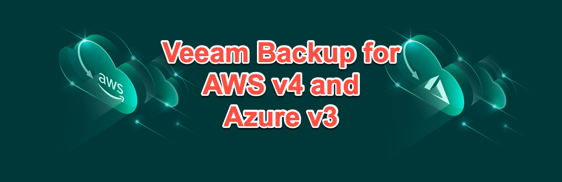 Double Release - Veeam Backup for AWS v4 and Azure v3