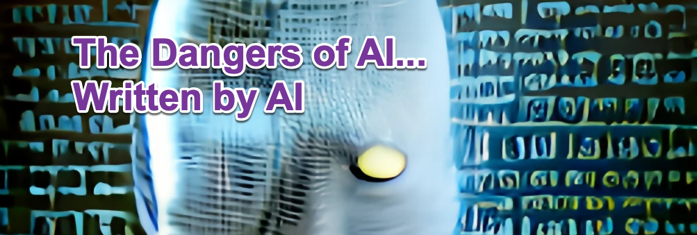 The Dangers of AI... Written by AI