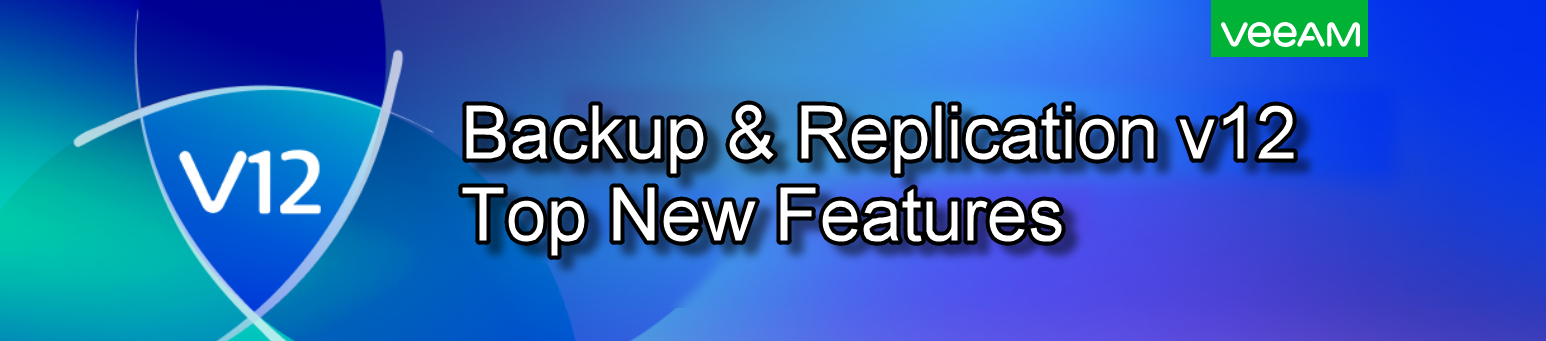 Veeam Backup & Replication v12 – Top New Features