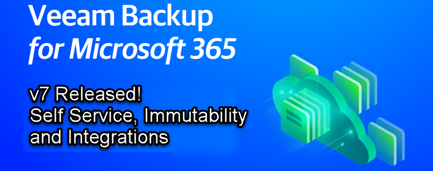 Backup for Microsoft 365 v7 - Self Service, Immutability and Integrations!